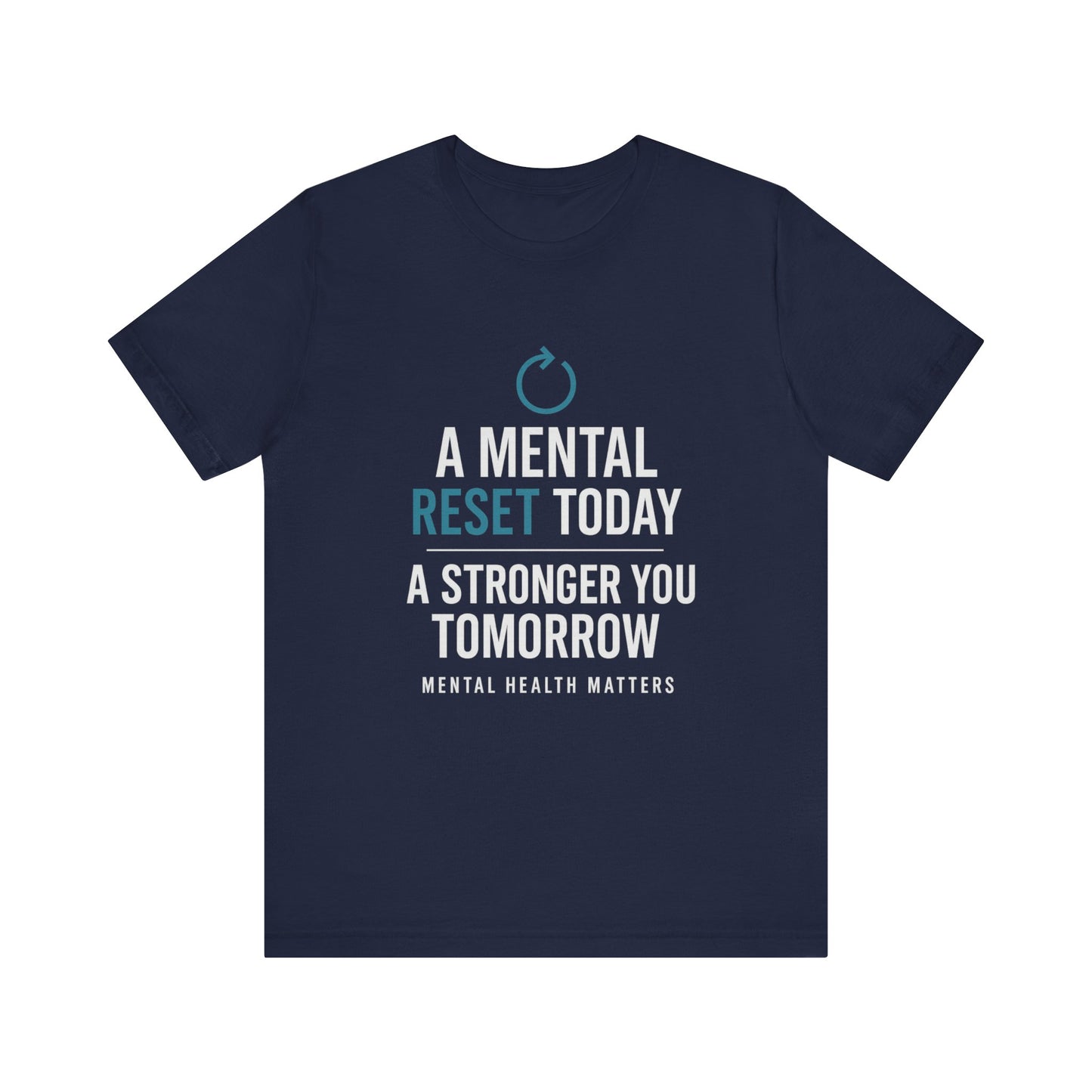 Navy tee with 'A Mental Reset Today, A Stronger You Tomorrow – Mental Health Matters' and a reset icon.