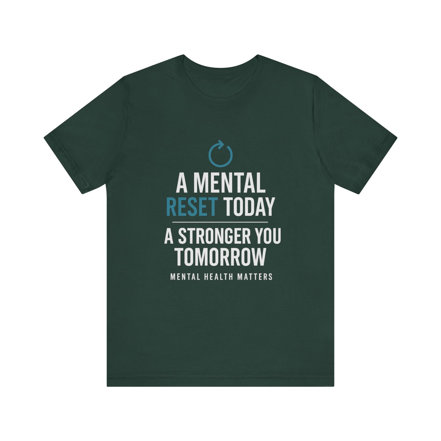 Green tee with 'A Mental Reset Today, A Stronger You Tomorrow – Mental Health Matters' and a reset icon.