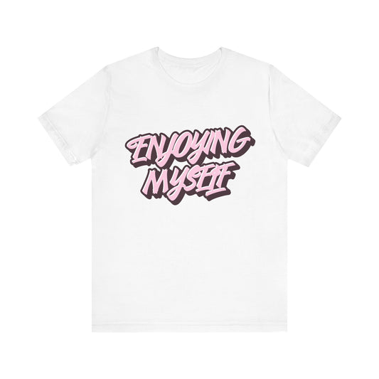 Enjoying Myself T-Shirt - Klippette Joy