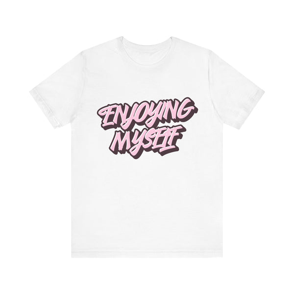 Enjoying Myself T-Shirt - Klippette Joy
