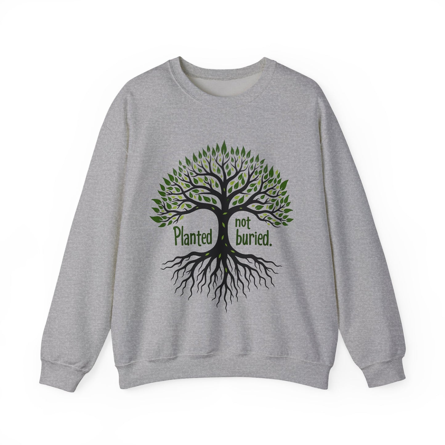 Planted not Buried -Inspirational Crewneck Sweatshirt