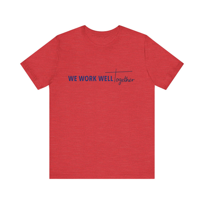 Typography shirt design reading “We Work Well Together” with a cross-inspired T, representing unity with Jesus.