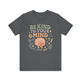 Be Kind to Your Mind – Mental Health Affirmation Adult Tee