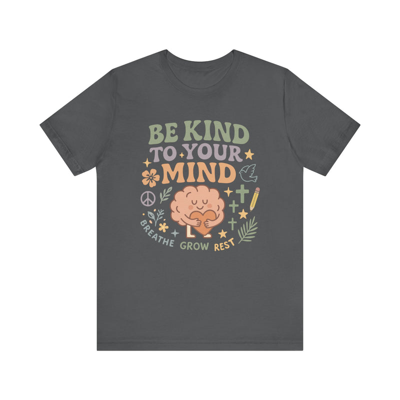 Be Kind to Your Mind – Mental Health Affirmation Adult Tee