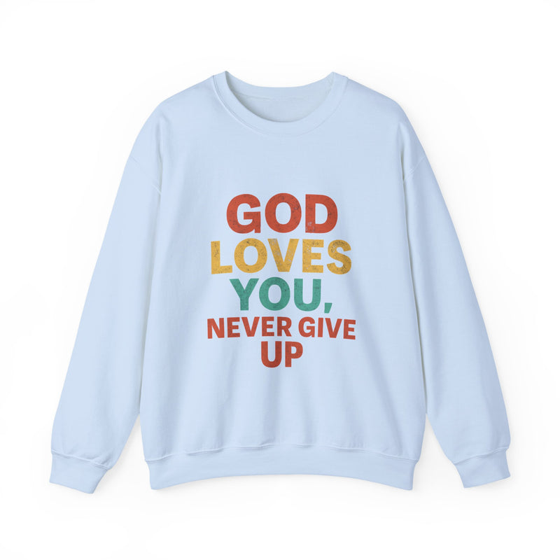 God Loves You. Never Give Up. – Faith Statement Crewneck Sweatshirt