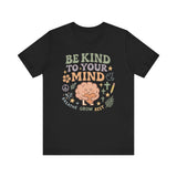 Be Kind to Your Mind – Mental Health Affirmation Adult Tee
