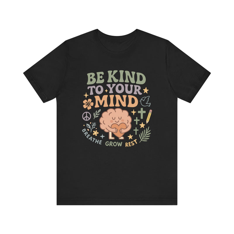 Be Kind to Your Mind – Mental Health Affirmation Adult Tee