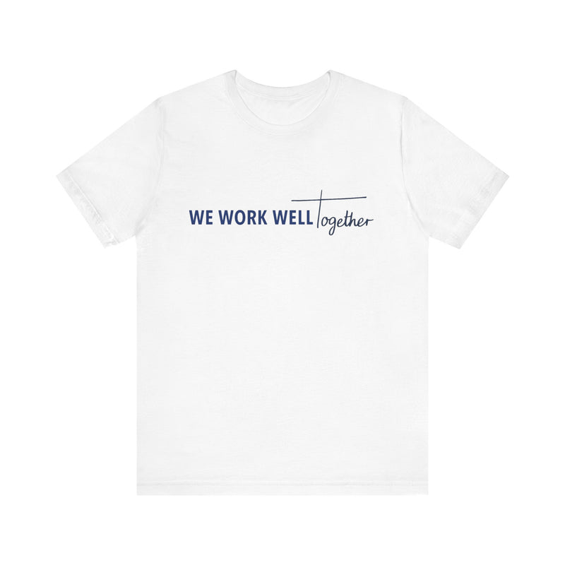 Typography shirt design reading “We Work Well Together” with a cross-inspired T, representing unity with Jesus.