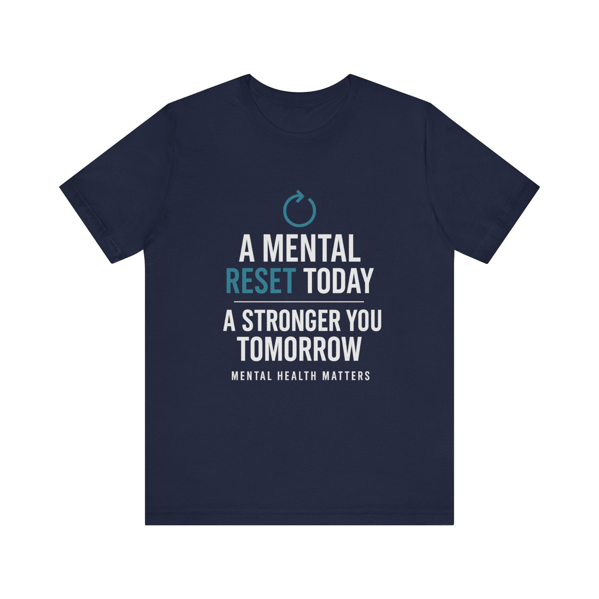 Navy tee with 'A Mental Reset Today, A Stronger You Tomorrow – Mental Health Matters' and a reset icon.