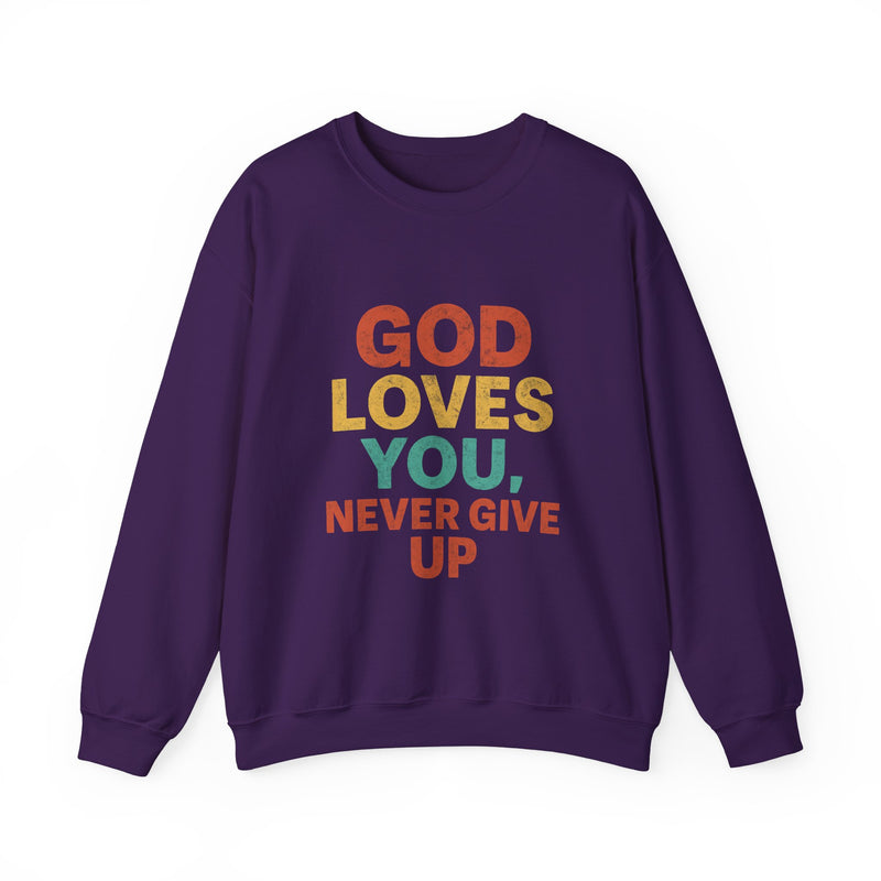 God Loves You. Never Give Up. – Faith Statement Crewneck Sweatshirt