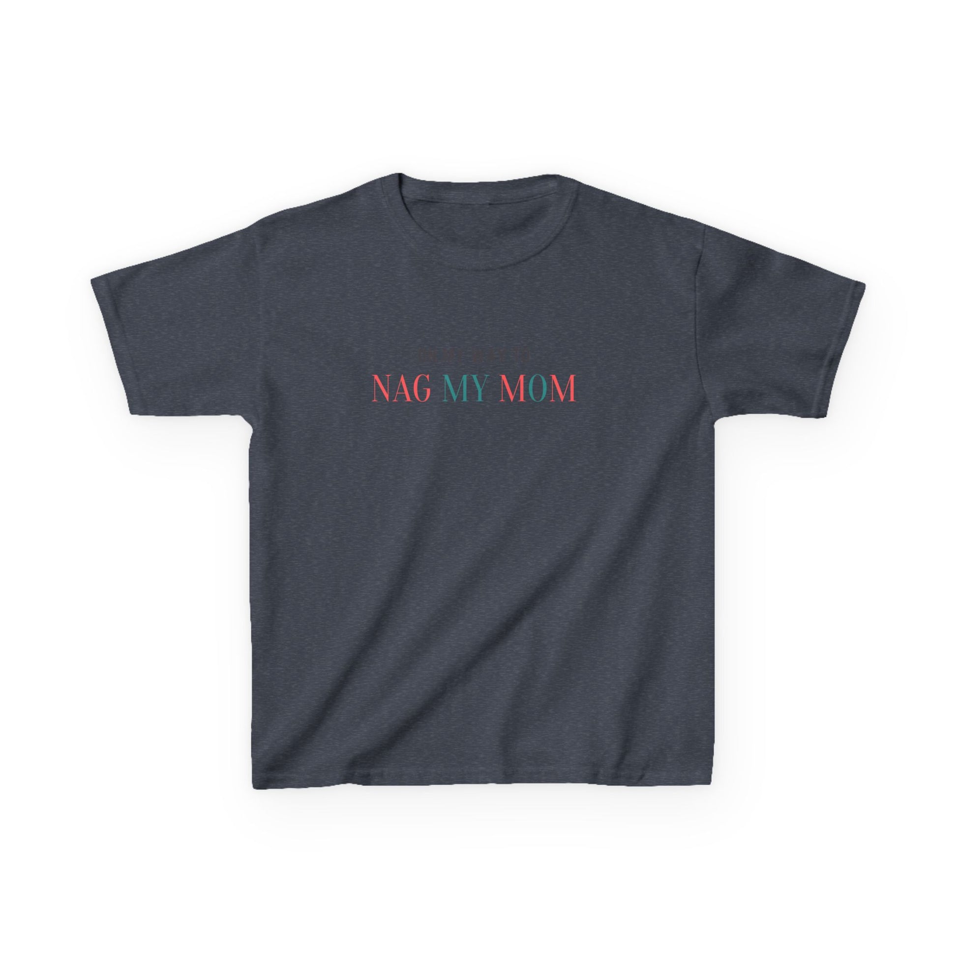 On My Way To Nag My Mom' T-Shirt - Klippette Joy