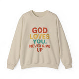 God Loves You. Never Give Up. – Faith Statement Crewneck Sweatshirt