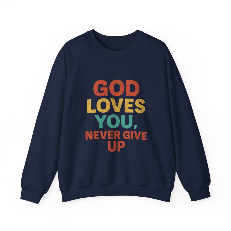 God Loves You. Never Give Up. – Faith Statement Crewneck Sweatshirt