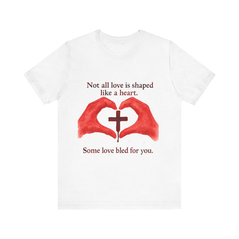 Some Love Bled for You Tshirt