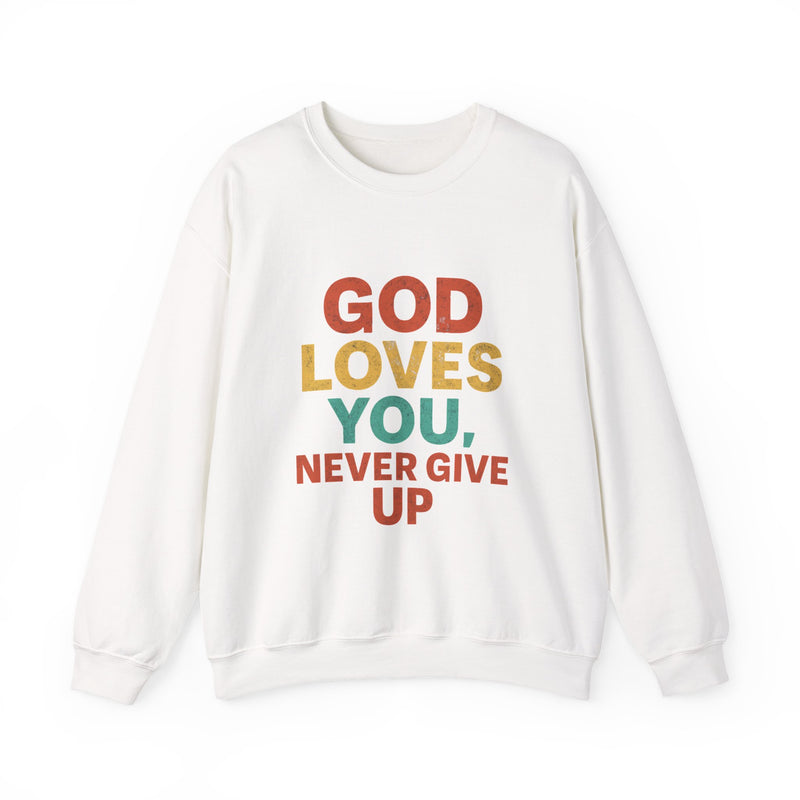 God Loves You. Never Give Up. – Faith Statement Crewneck Sweatshirt