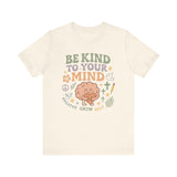 Be Kind to Your Mind – Mental Health Affirmation Adult Tee