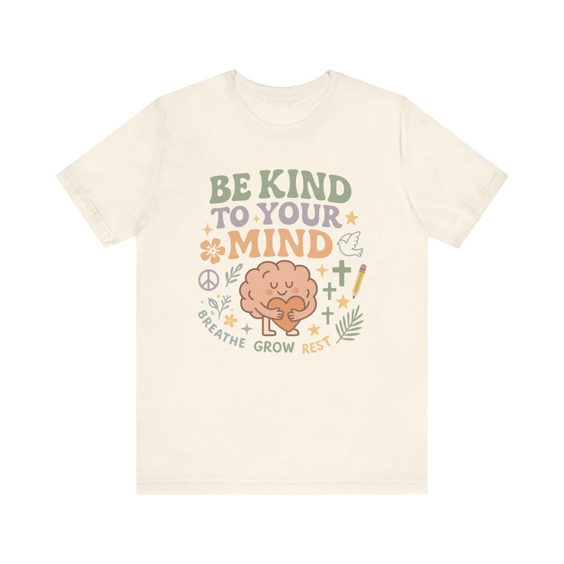Be Kind to Your Mind – Mental Health Affirmation Adult Tee