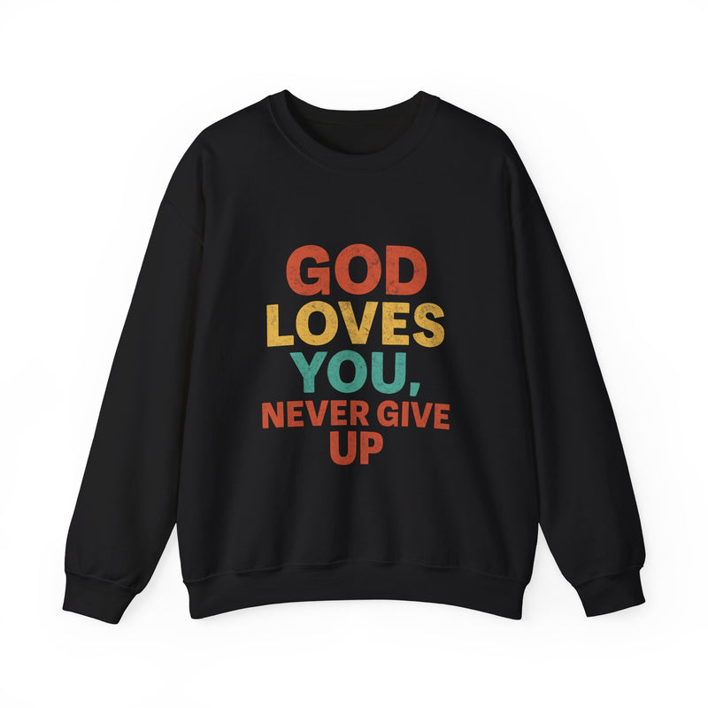 God Loves You. Never Give Up. – Faith Statement Crewneck Sweatshirt