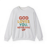 God Loves You. Never Give Up. – Faith Statement Crewneck Sweatshirt
