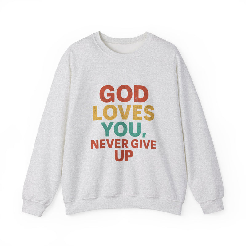 God Loves You. Never Give Up. – Faith Statement Crewneck Sweatshirt