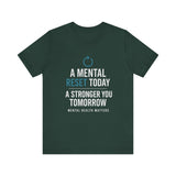 Green  tee with 'A Mental Reset Today, A Stronger You Tomorrow – Mental Health Matters' and a reset icon.
