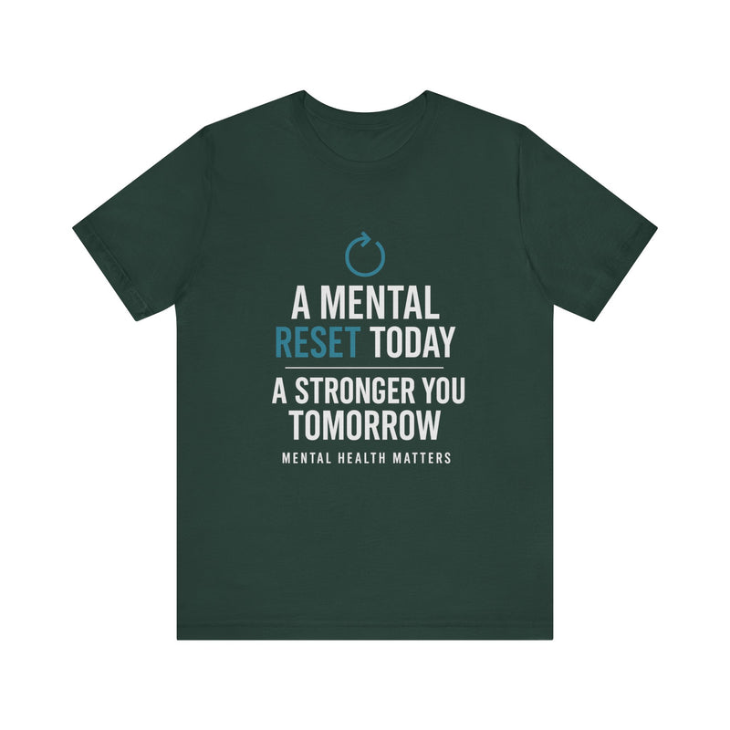 Green  tee with 'A Mental Reset Today, A Stronger You Tomorrow – Mental Health Matters' and a reset icon.