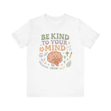 Be Kind to Your Mind – Mental Health Affirmation Adult Tee
