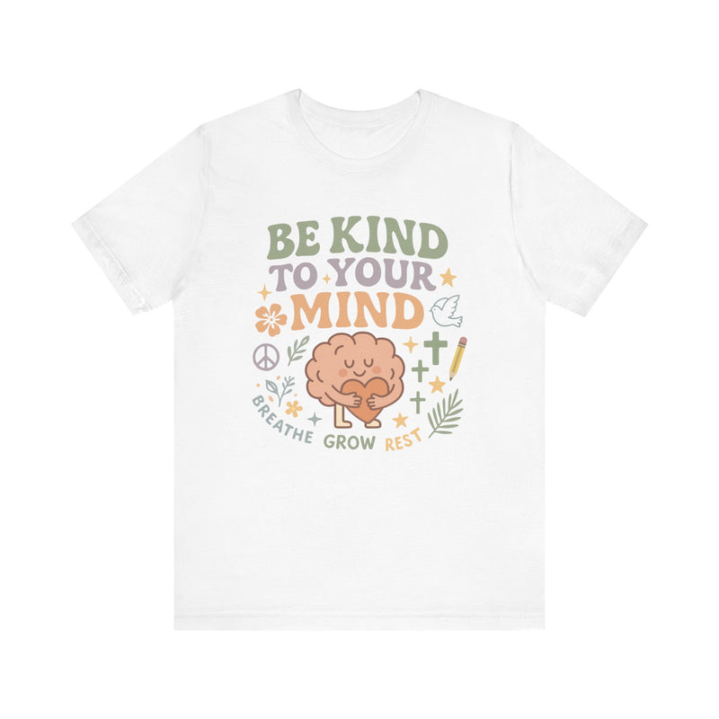 Be Kind to Your Mind – Mental Health Affirmation Adult Tee