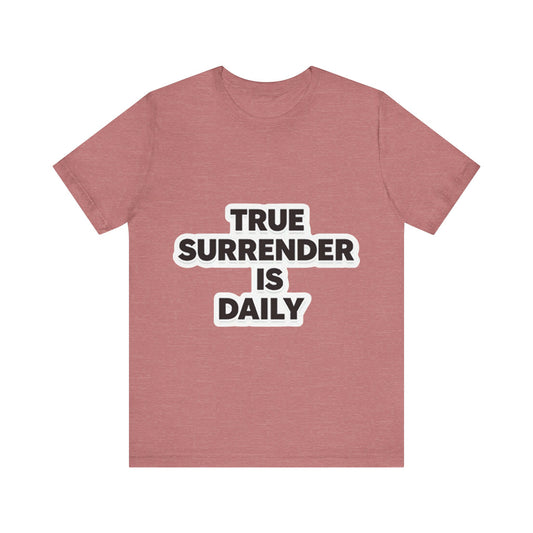 Christian apparel with 'True surrender is daily' text – spiritual growth and discipleship theme by Klippette"