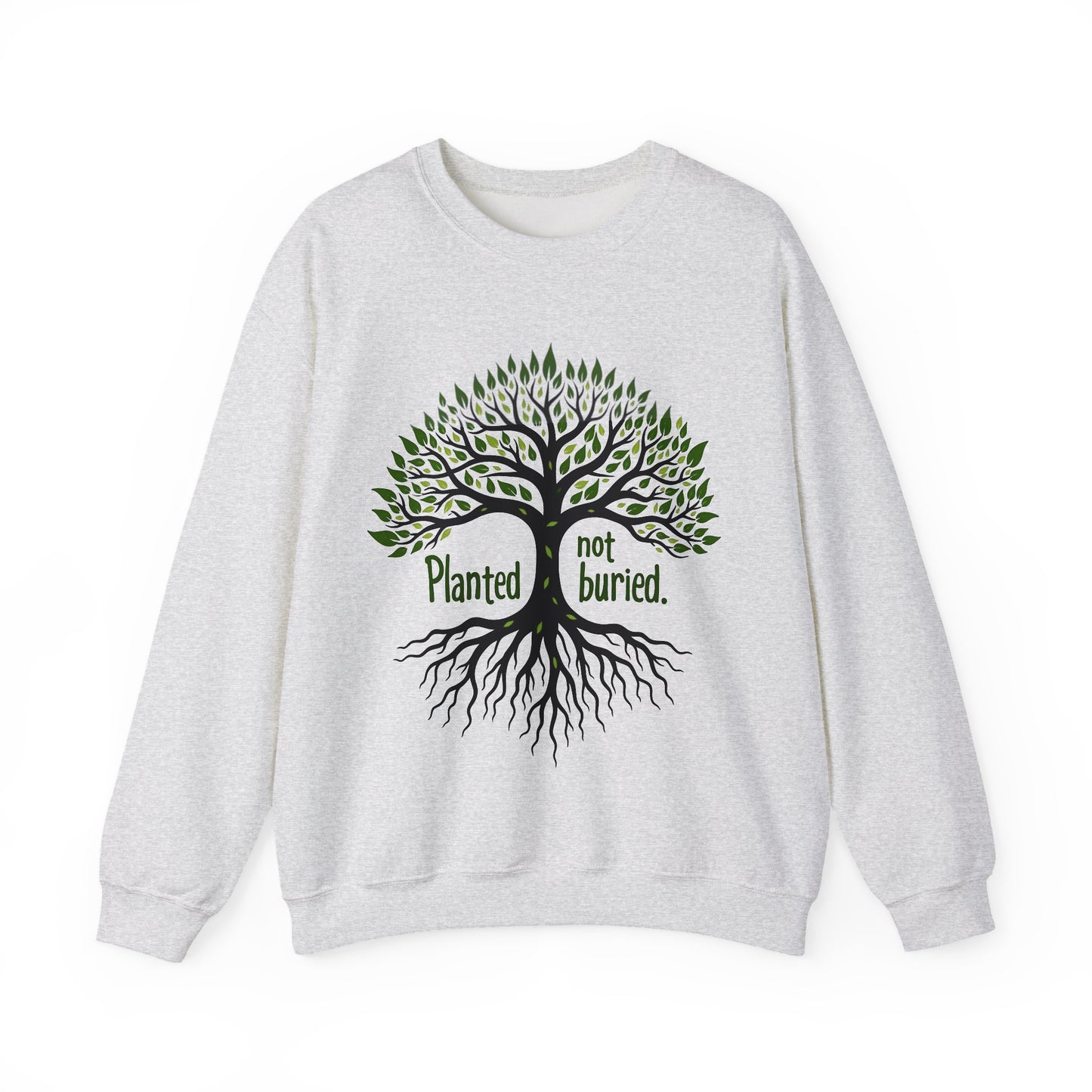 Planted not Buried -Inspirational Crewneck Sweatshirt