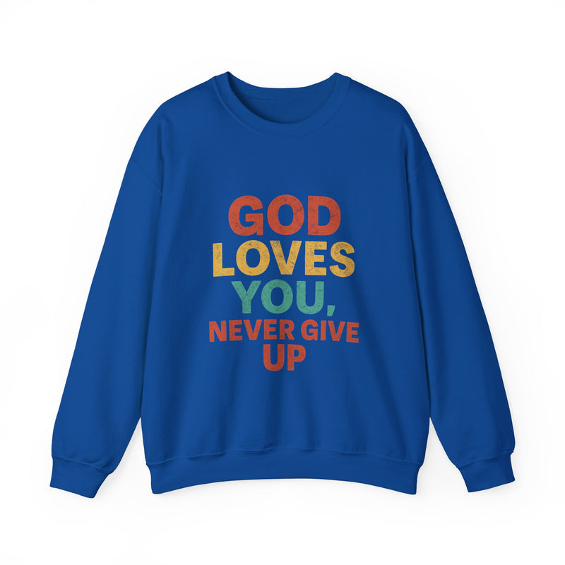 God Loves You. Never Give Up. – Faith Statement Crewneck Sweatshirt
