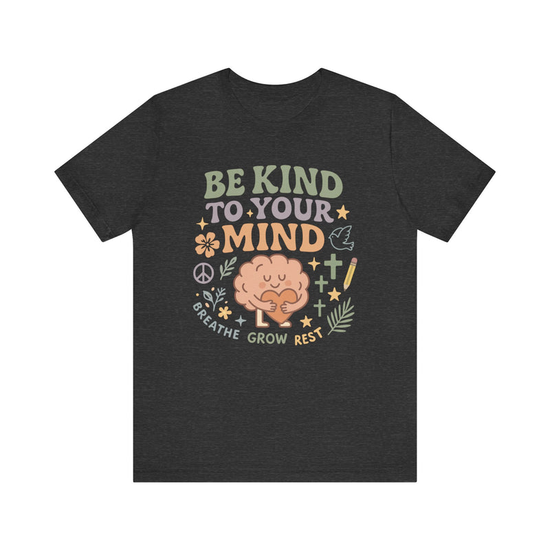Be Kind to Your Mind – Mental Health Affirmation Adult Tee