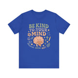 Be Kind to Your Mind – Mental Health Affirmation Adult Tee