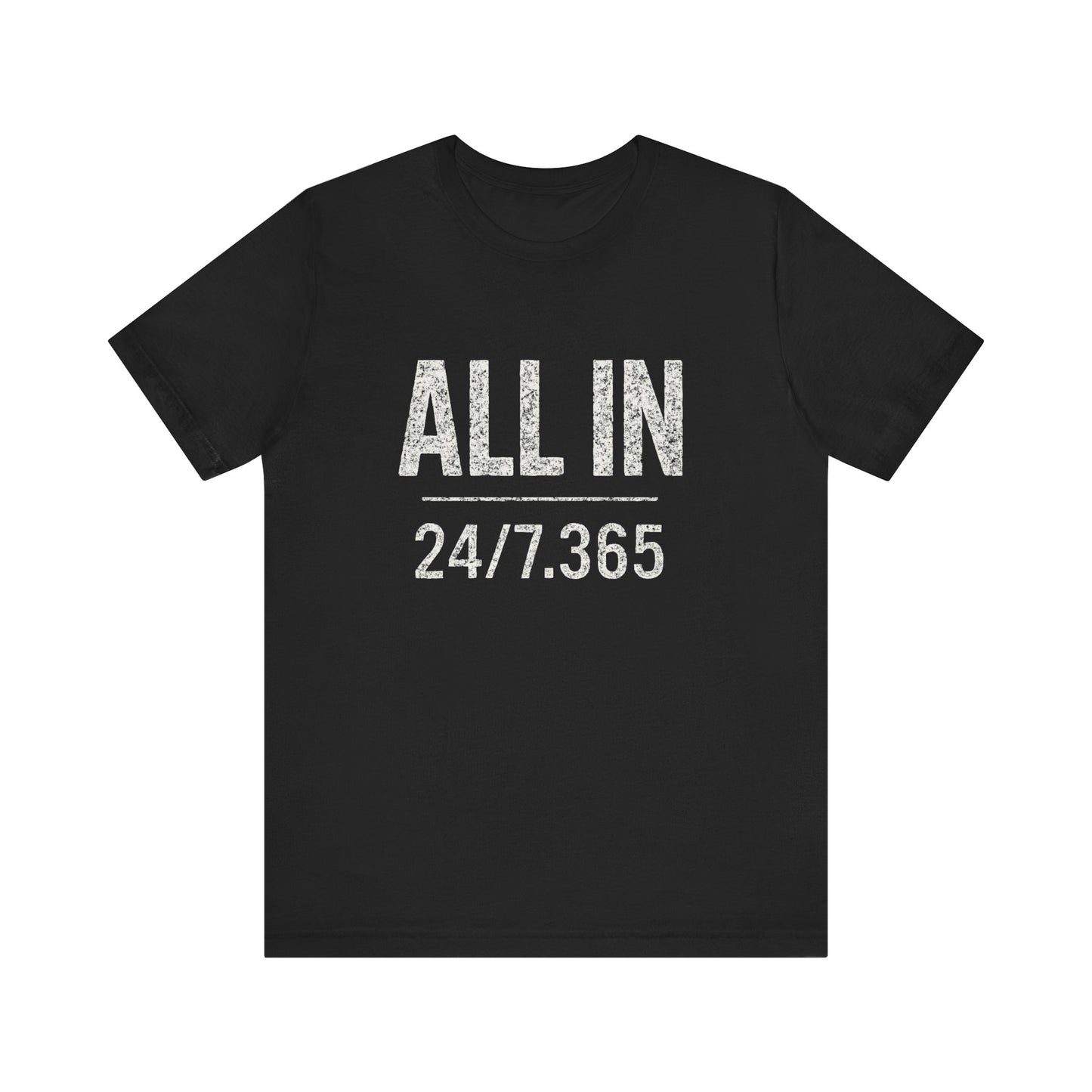 Black t-shirt with 'ALL IN 24/7/365' text on a white background