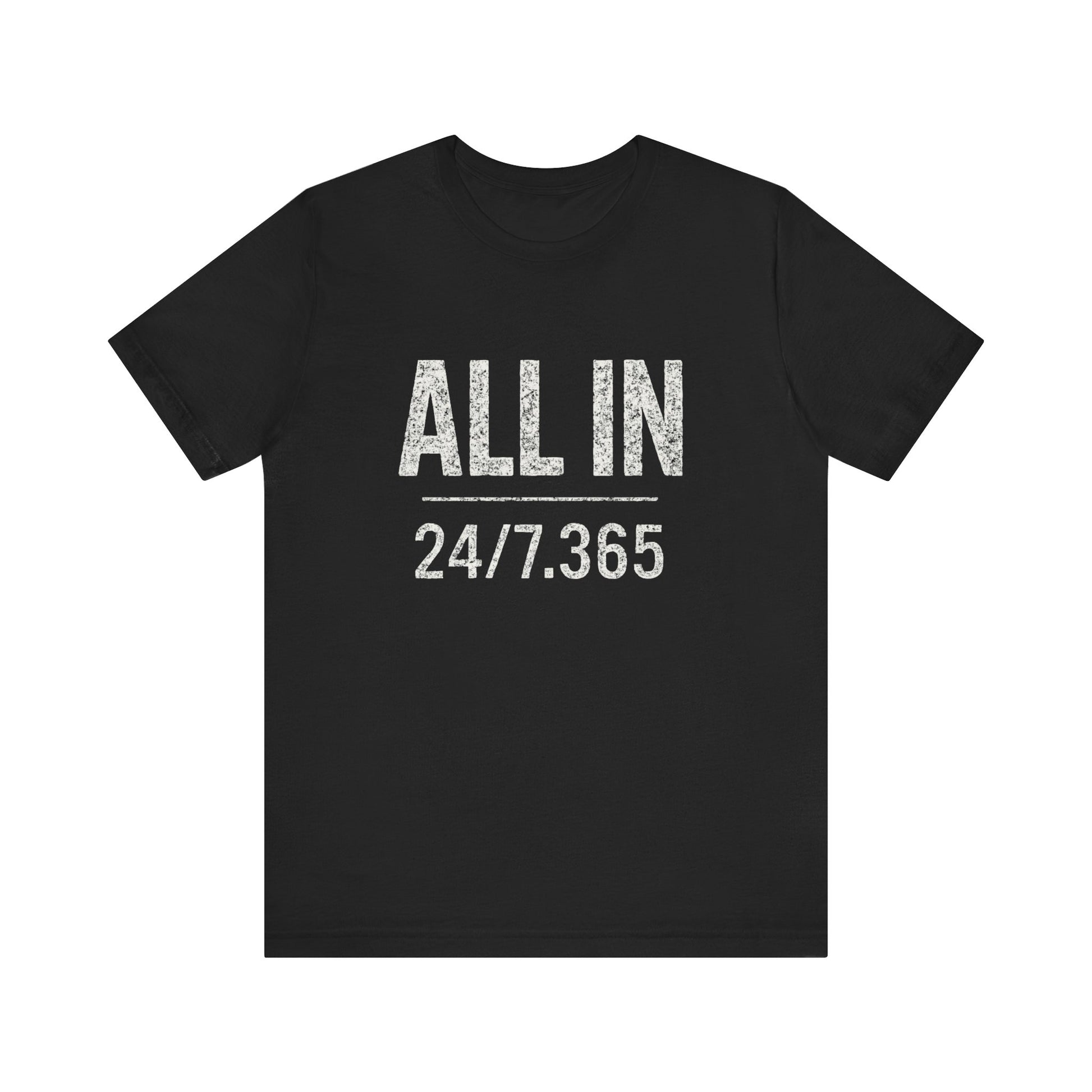Black t-shirt with 'ALL IN 24/7/365' text on a white background