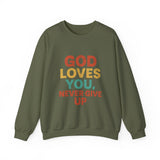 God Loves You. Never Give Up. – Faith Statement Crewneck Sweatshirt