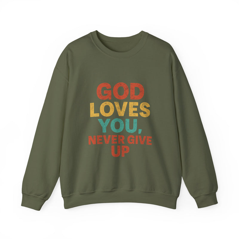 God Loves You. Never Give Up. – Faith Statement Crewneck Sweatshirt