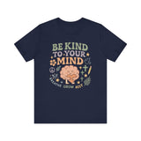 Be Kind to Your Mind – Mental Health Affirmation Adult Tee