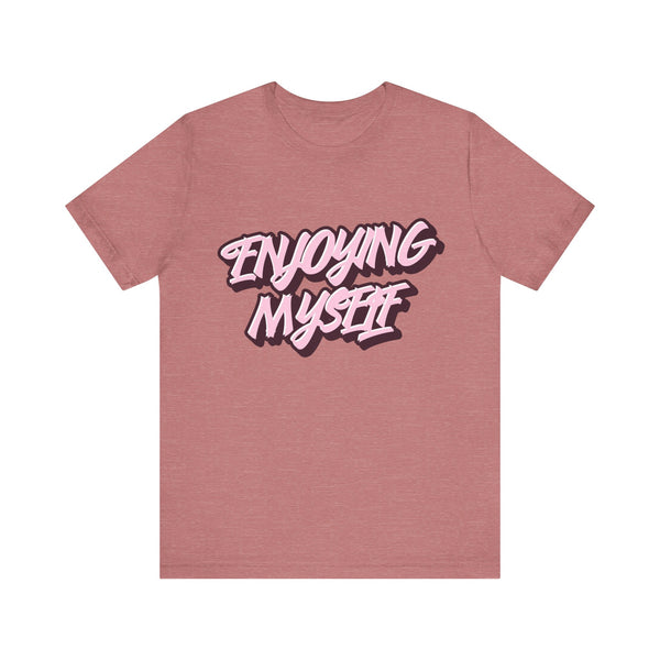 Enjoying Myself T-Shirt - Klippette Joy