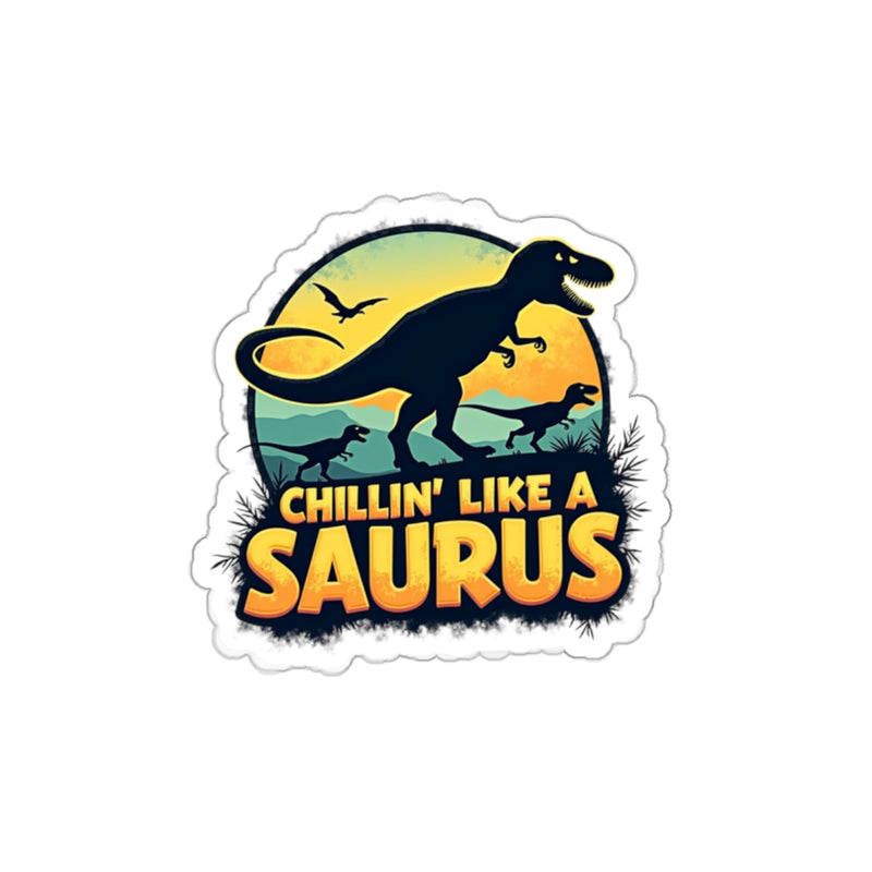 Happy Dinosaurs with the phrase “Chillin’ Like a Saurus” in playful text on a die-cut sticker.