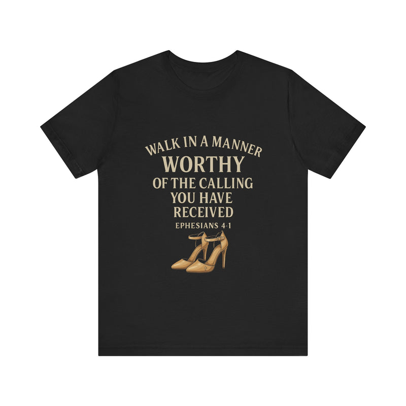 T-shirt design with the phrase "Walk in the manner of the calling you have received" inspired by Ephesians 4:1 – Christian faith apparel