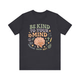 Be Kind to Your Mind – Mental Health Affirmation Adult Tee