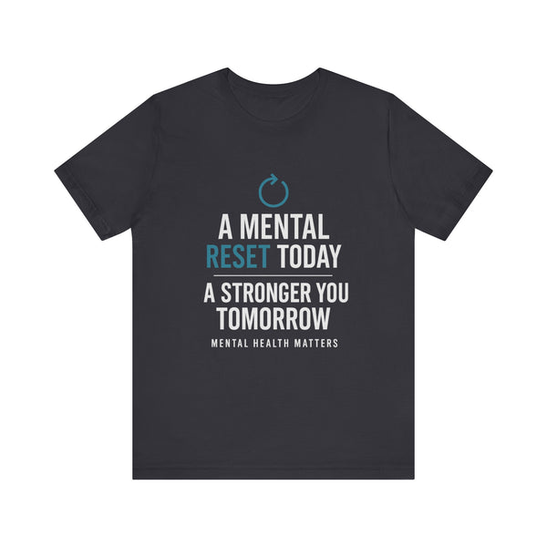 Black tee with 'A Mental Reset Today, A Stronger You Tomorrow – Mental Health Matters' and a reset icon.