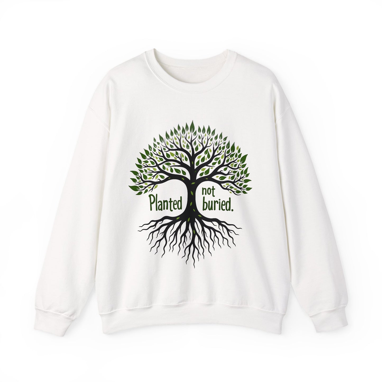 Planted not Buried -Inspirational Crewneck Sweatshirt