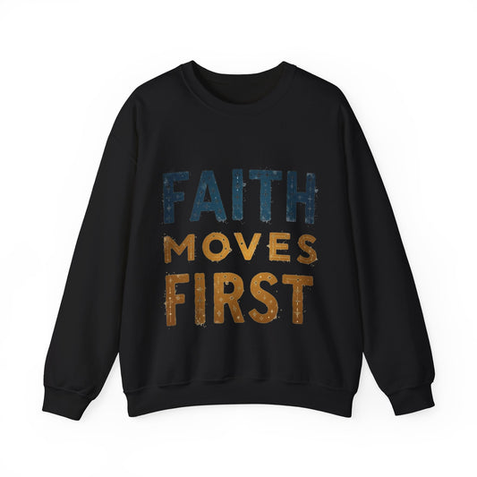 Faith Moves First - Crewneck Sweatshirt