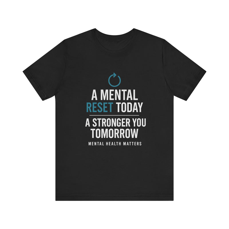 Black tee with 'A Mental Reset Today, A Stronger You Tomorrow – Mental Health Matters' and a reset icon.